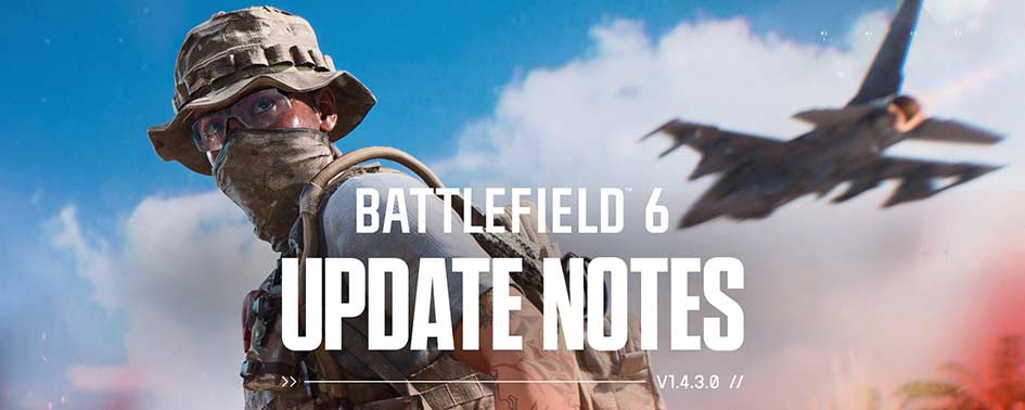 Battlefield 6 Update 1.4.3.0 Notes Battlefield 6 Update 1.4.3.0 Notes